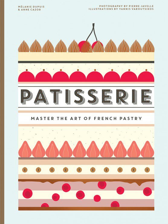 Patisserie: Master the Art of French Pastry by Mélanie Dupuis & Anne Cazor