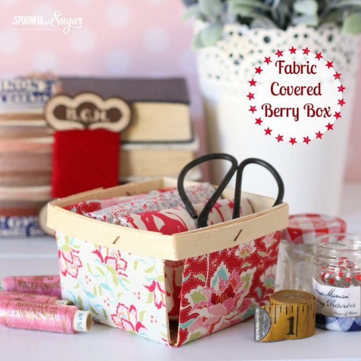 Fabric Covered Berry Box by A Spoonful of Sugar www.aspoonfulofsugardesigns.com